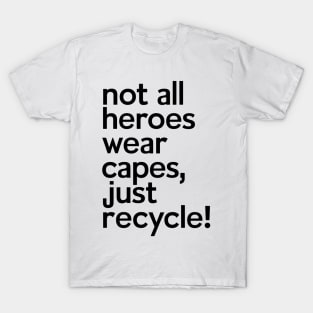 Not All Heroes Wear Capes Just Recycle It T-Shirt